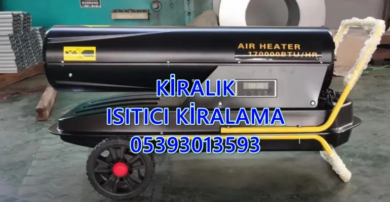 Isımak Isıtıcı Kiralama Mazotlu Isımak Isıtıcı Kiralama ve Elektrikli Isıtıcı Kiralama