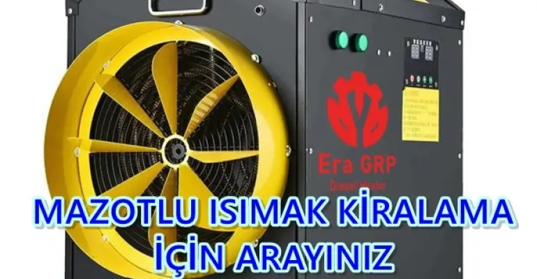 Kastamonu ve Kayseri ve Kırklareli Mazotlu Isımak Isıtıcı Kiralama ve Elektrikli Isıtıcı Kiralama