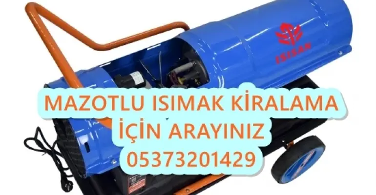 Sinop ve Sivas ve Tekirdağ Mazotlu Isımak Isıtıcı Kiralama ve Elektrikli Isıtıcı Kiralama